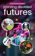 Poster for “Planting Disabled Futures,” presented by The Olimpias, featuring imagery of people interacting with nature and technology around a stylized digital forest landscape.