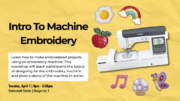 Flyer for “Intro to Machine Embroidery” workshop. Learn how to create embroidered projects using an embroidery machine, including the basics of design and a live machine demo. Tuesday, April 7, 4–5:30 p.m., Duderstadt Center Design Lab 1.