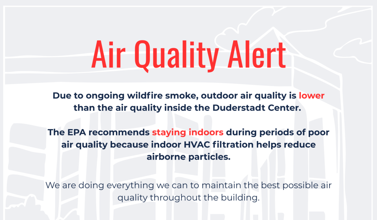 Graphic titled “Air Quality Alert” explaining that wildfire smoke has caused poorer outdoor air quality than inside the Duderstadt Center. It notes that indoor HVAC filtration helps reduce airborne particles, the EPA recommends staying indoors during poor air quality, and the building is working to maintain the best possible indoor air quality.