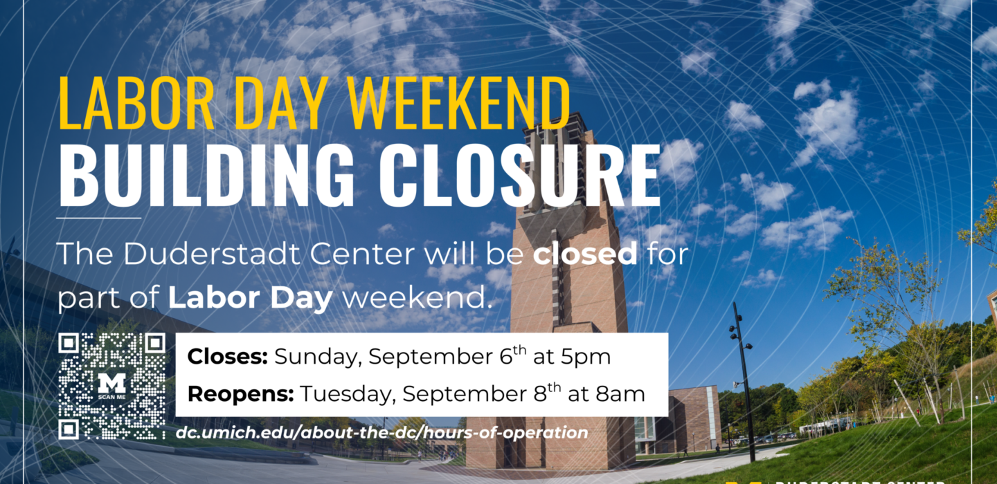 Duderstadt Center Labor Day weekend closure notice: The building closes Sunday, September 6, at 5 p.m. and reopens Tuesday, September 8, at 8 a.m.