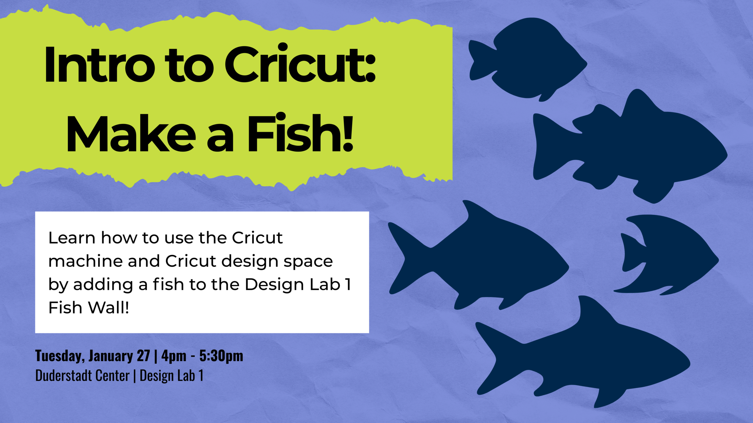 A poster titled as "Intro to Cricut: Make a Fish!" with date and location and fish patterns as decotation