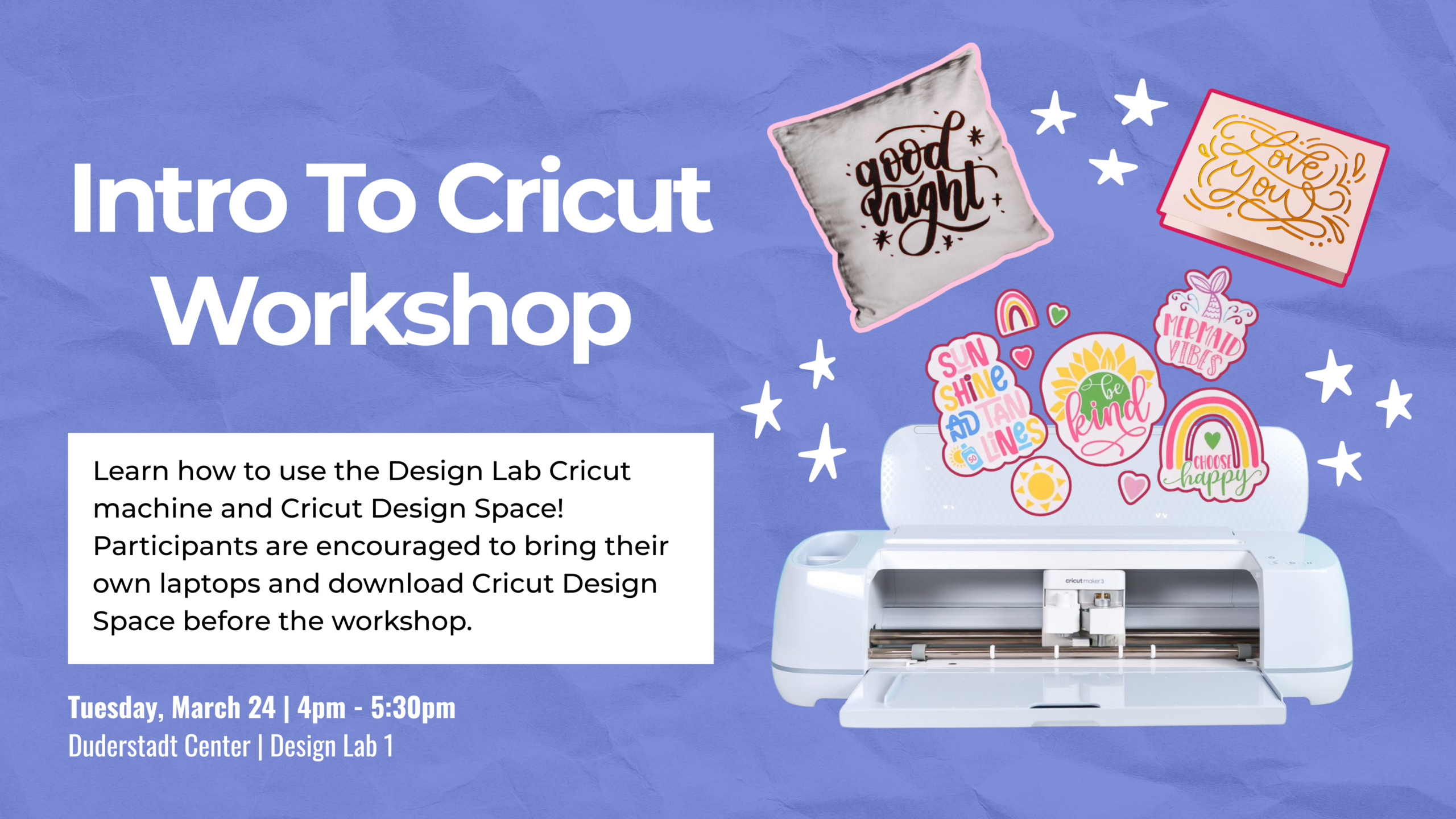 Poster for “Intro to Cricut” workshop on Tuesday, March 24 at 4pm in Duderstadt Center Design Lab 1.